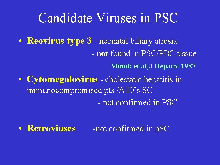 Candidate Viruses in PSC • Reovirus type 3 - neonatal biliary atresia - not Candidate Viruses in PSC • Reovirus type 3 - neonatal biliary atresia - not