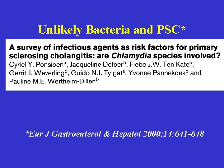 Unlikely Bacteria and PSC* *Eur J Gastroenterol & Hepatol 2000; 14: 641 -648 Unlikely Bacteria and PSC* *Eur J Gastroenterol & Hepatol 2000; 14: 641 -648