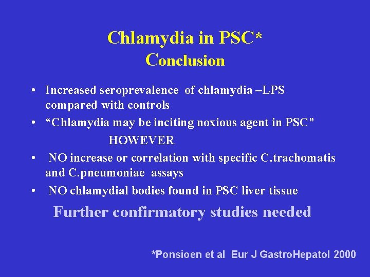 Chlamydia in PSC* Conclusion • Increased seroprevalence of chlamydia –LPS compared with controls • Chlamydia in PSC* Conclusion • Increased seroprevalence of chlamydia –LPS compared with controls •
