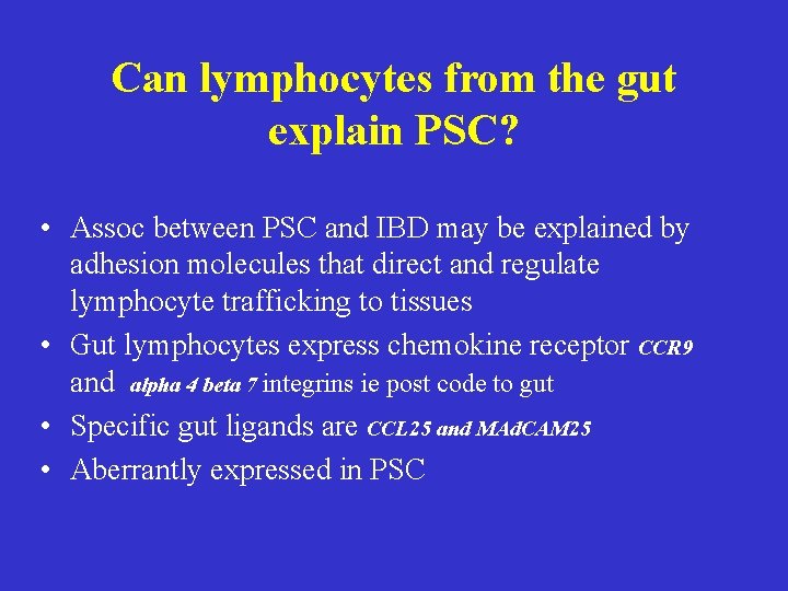 Can lymphocytes from the gut explain PSC? • Assoc between PSC and IBD may Can lymphocytes from the gut explain PSC? • Assoc between PSC and IBD may