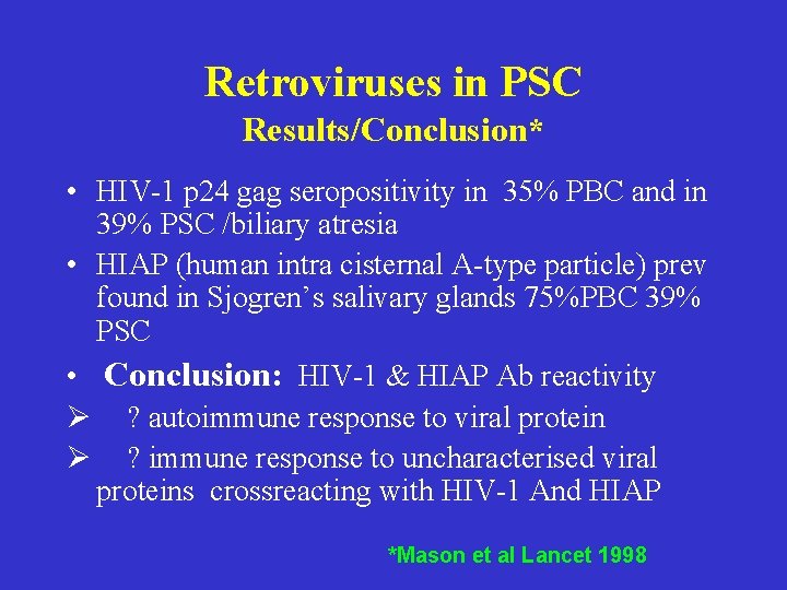 Retroviruses in PSC Results/Conclusion* • HIV-1 p 24 gag seropositivity in 35% PBC and Retroviruses in PSC Results/Conclusion* • HIV-1 p 24 gag seropositivity in 35% PBC and