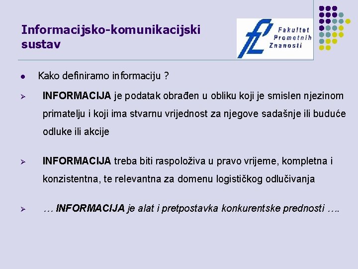 Informacijsko-komunikacijski sustav l Ø Kako definiramo informaciju ? INFORMACIJA je podatak obrađen u obliku