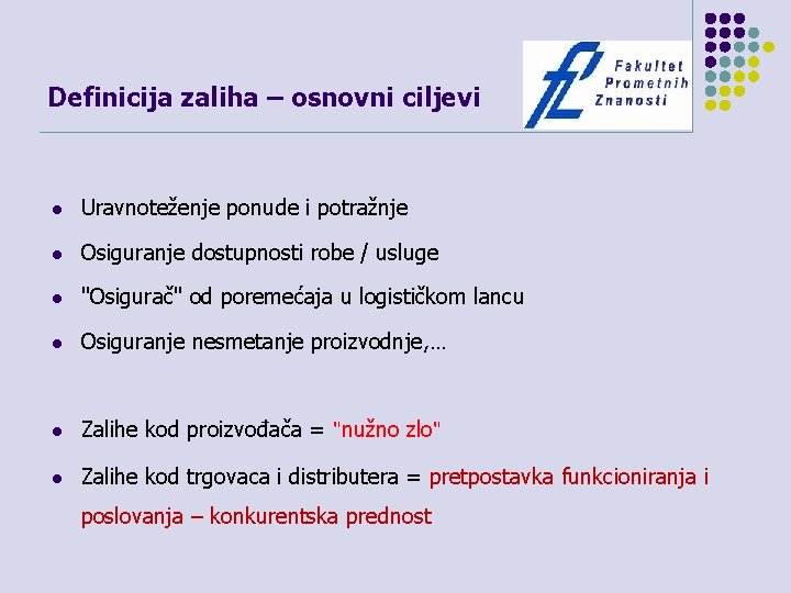 Definicija zaliha – osnovni ciljevi l Uravnoteženje ponude i potražnje l Osiguranje dostupnosti robe