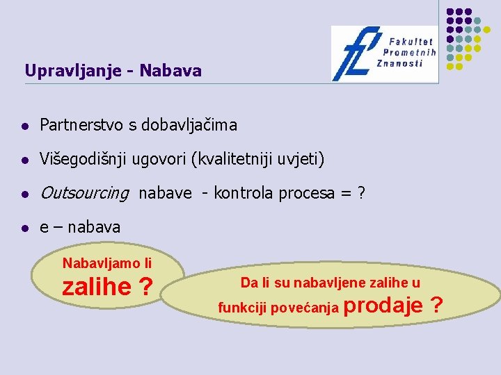 Upravljanje - Nabava l Partnerstvo s dobavljačima l Višegodišnji ugovori (kvalitetniji uvjeti) l Outsourcing