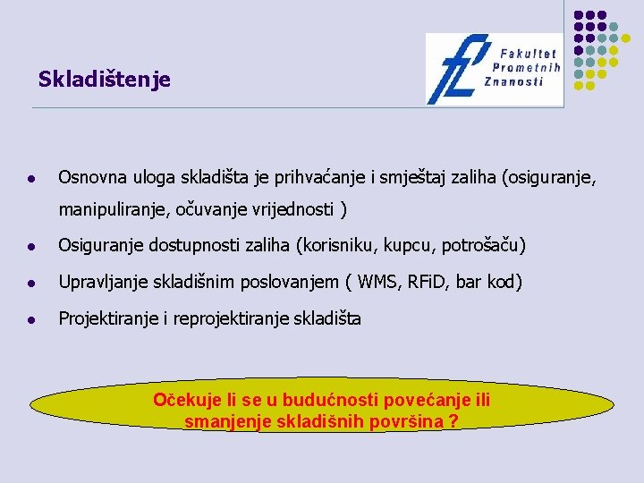 Skladištenje l Osnovna uloga skladišta je prihvaćanje i smještaj zaliha (osiguranje, manipuliranje, očuvanje vrijednosti