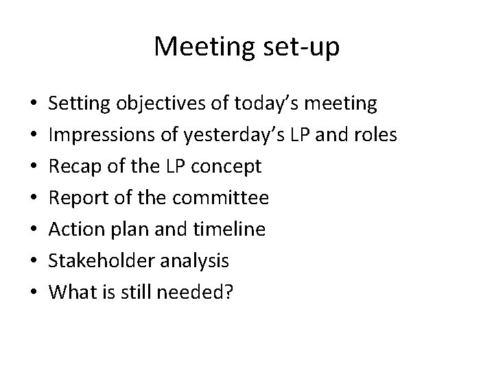 Meeting set-up • • Setting objectives of today’s meeting Impressions of yesterday’s LP and