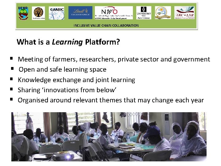 UENR GAABIC INCLUSIVE VALUE CHAIN COLLABORATION What is a Learning Platform? § § §