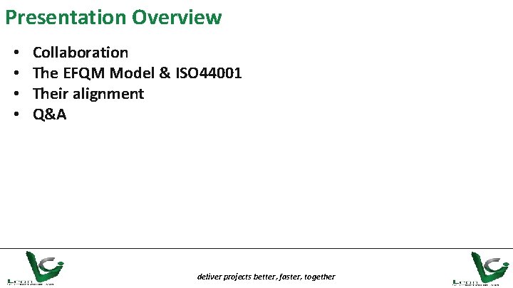 Presentation Overview • • Collaboration The EFQM Model & ISO 44001 Their alignment Q&A
