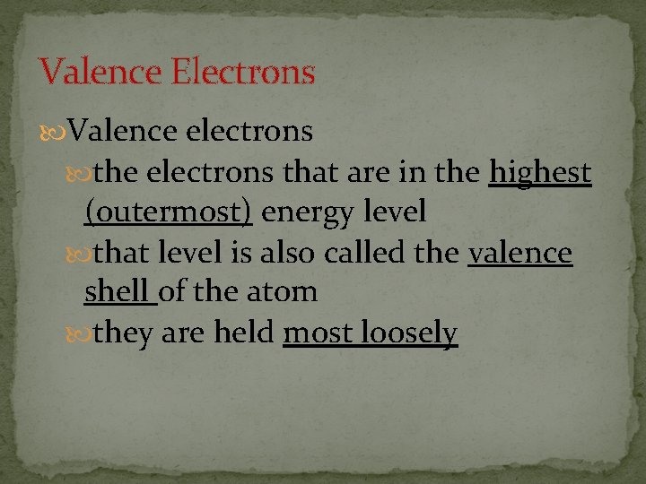 Valence Electrons Valence electrons that are in the highest (outermost) energy level that level