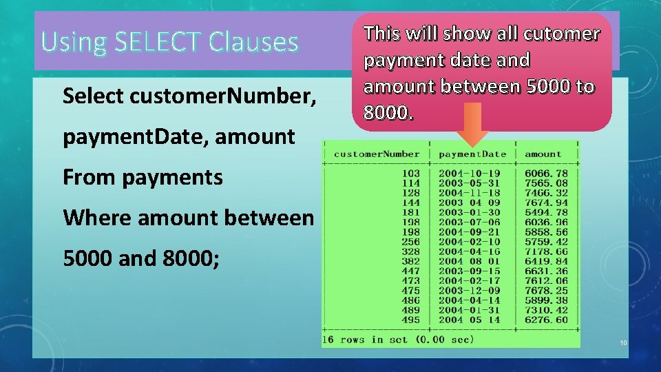 Using SELECT Clauses Select customer. Number, payment. Date, amount This will show all cutomer