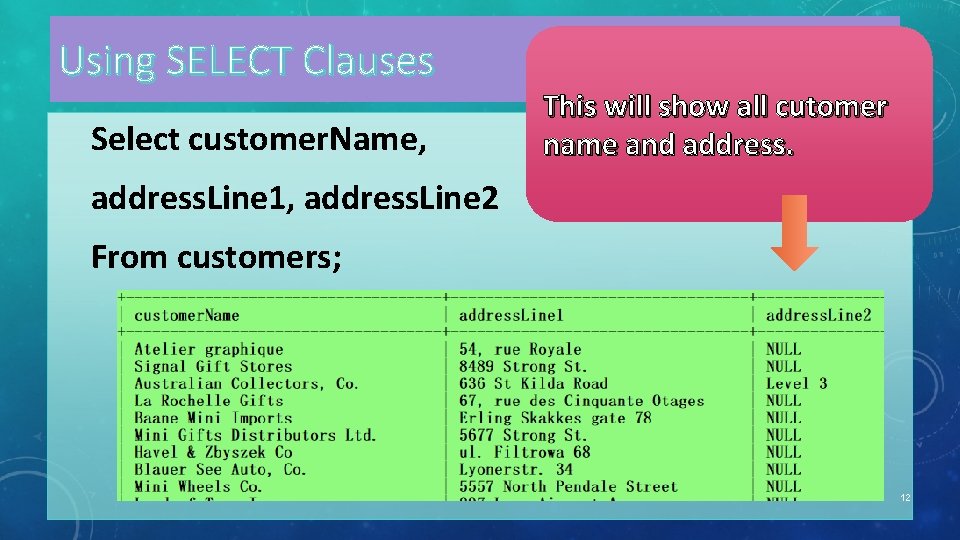 Using SELECT Clauses Select customer. Name, This will show all cutomer name and address.