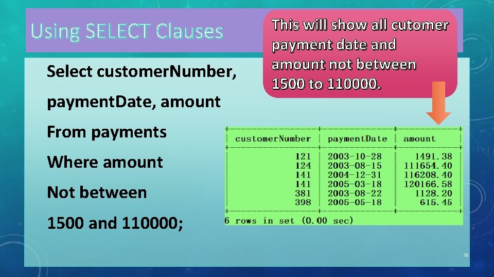 Using SELECT Clauses Select customer. Number, payment. Date, amount This will show all cutomer