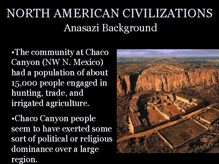 NORTH AMERICAN CIVILIZATIONS Anasazi Background • The community at Chaco Canyon (NW N. Mexico)