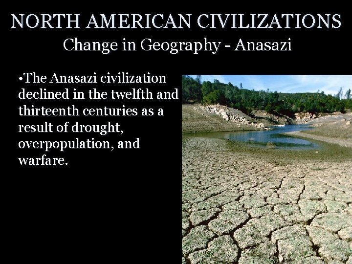NORTH AMERICAN CIVILIZATIONS Change in Geography - Anasazi • The Anasazi civilization declined in