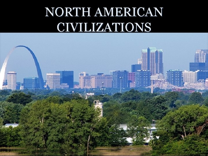 NORTH AMERICAN CIVILIZATIONS 