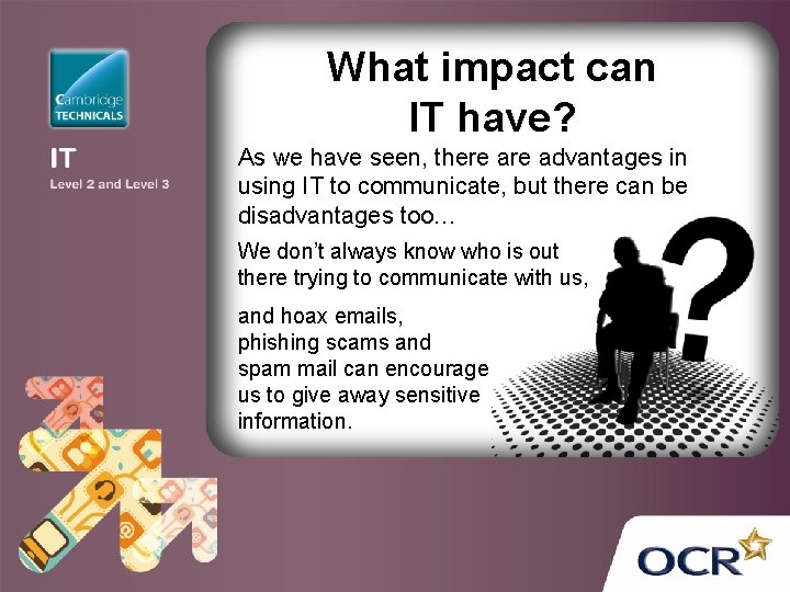 What impact can IT have? As we have seen, there advantages in using IT