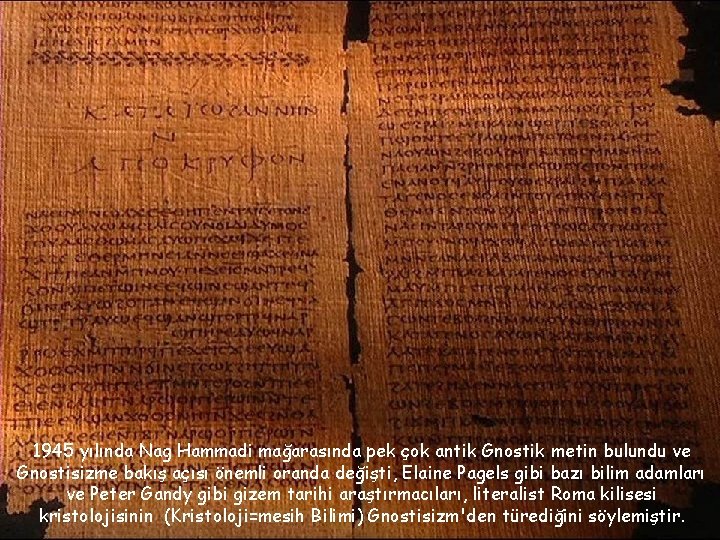 1945 yılında Nag Hammadi mağarasında pek çok antik Gnostik metin bulundu ve Gnostisizme bakış