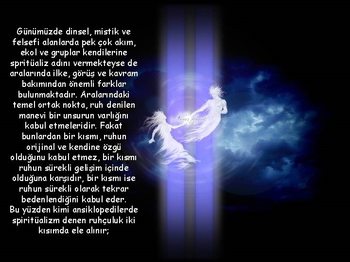 Günümüzde dinsel, mistik ve felsefi alanlarda pek çok akım, ekol ve gruplar kendilerine spritüaliz Günümüzde dinsel, mistik ve felsefi alanlarda pek çok akım, ekol ve gruplar kendilerine spritüaliz