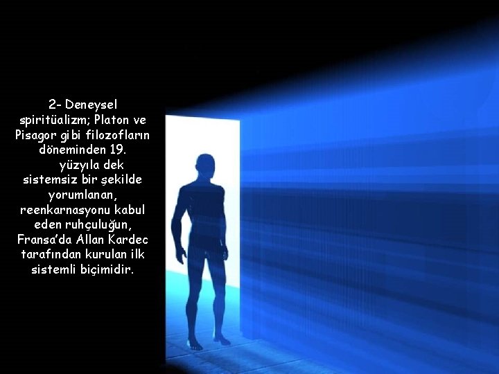 2 - Deneysel spiritüalizm; Platon ve Pisagor gibi filozofların döneminden 19. yüzyıla dek sistemsiz 2 - Deneysel spiritüalizm; Platon ve Pisagor gibi filozofların döneminden 19. yüzyıla dek sistemsiz