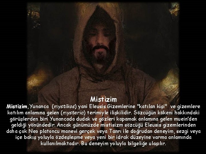 Mistizim, Yunanca (mystikos) yani Eleusis Gizemlerine "katılan kişi" ve gizemlere katılım anlamına gelen (mysteria)