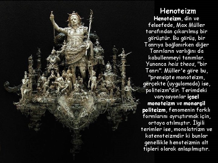 Henoteizm, din ve felsefede, Max Müller tarafından çıkarılmış bir görüştür. Bu görüş, bir Tanrıya Henoteizm, din ve felsefede, Max Müller tarafından çıkarılmış bir görüştür. Bu görüş, bir Tanrıya