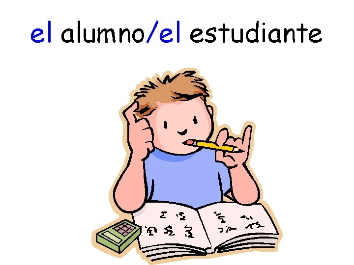 el alumno/el estudiante 