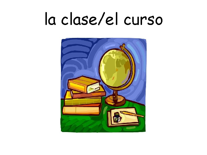 la clase/el curso 