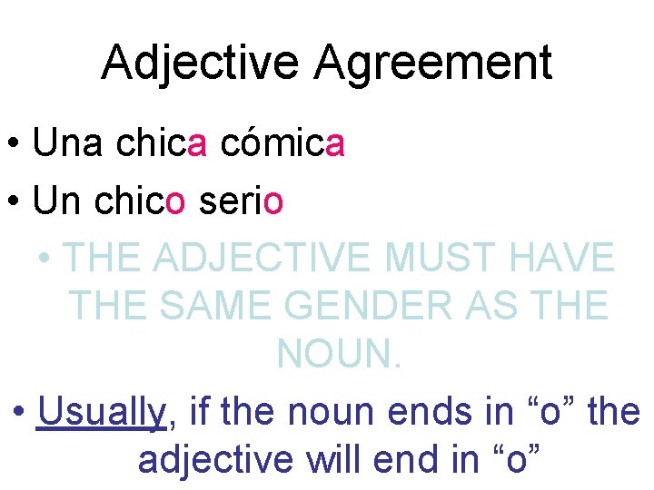 Adjective Agreement • Una chica cómica • Un chico serio • THE ADJECTIVE MUST
