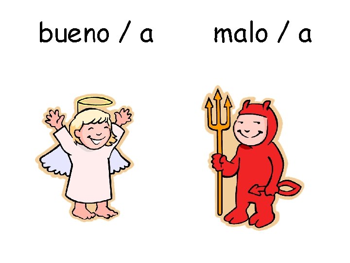 bueno / a malo / a 