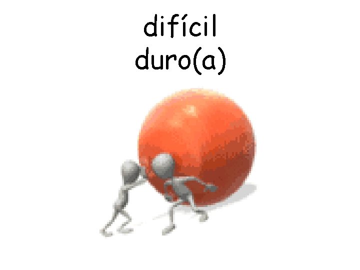 difícil duro(a) 