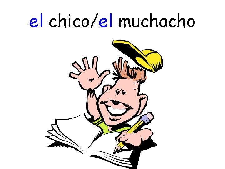 el chico/el muchacho 