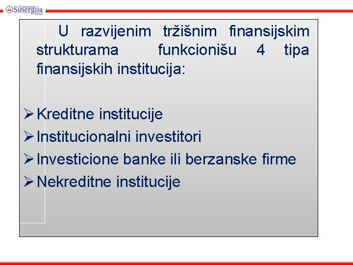 U razvijenim tržišnim finansijskim strukturama funkcionišu 4 tipa finansijskih institucija: Ø Kreditne institucije Ø