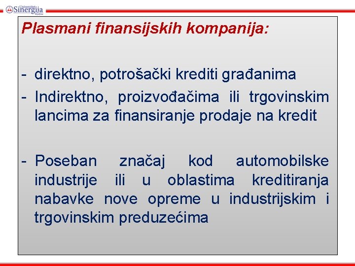 Plasmani finansijskih kompanija: - direktno, potrošački krediti građanima - Indirektno, proizvođačima ili trgovinskim lancima