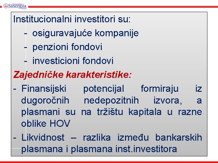 Institucionalni investitori su: - osiguravajuće kompanije - penzioni fondovi - investicioni fondovi Zajedničke karakteristike: