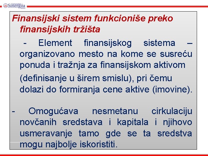 Finansijski sistem funkcioniše preko finansijskih tržišta - Element finansijskog sistema – organizovano mesto na