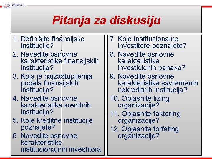 Pitanja za diskusiju 1. Definišite finansijske institucije? 2. Navedite osnovne karakteristike finansijskih institucija? 3.