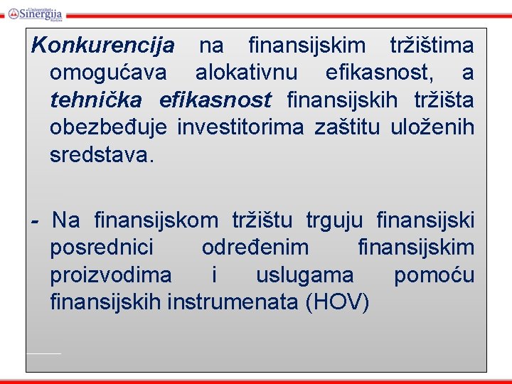 Konkurencija na finansijskim tržištima omogućava alokativnu efikasnost, a tehnička efikasnost finansijskih tržišta obezbeđuje investitorima