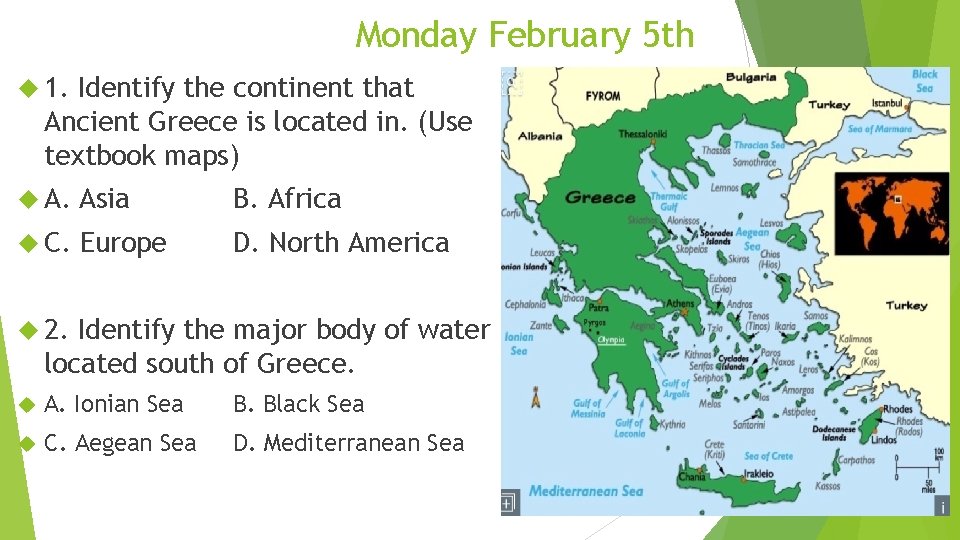 Monday February 5 th 1. Identify the continent that Ancient Greece is located in.