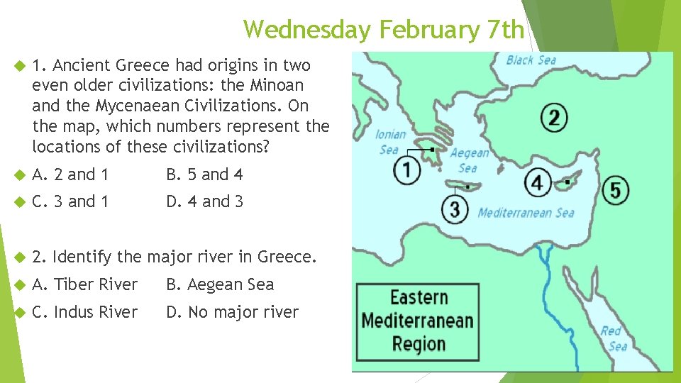 Wednesday February 7 th 1. Ancient Greece had origins in two even older civilizations: