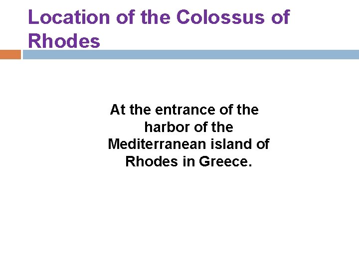 Location of the Colossus of Rhodes At the entrance of the harbor of the