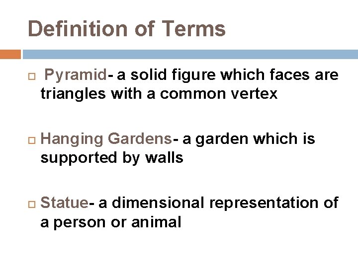 Definition of Terms Pyramid- a solid figure which faces are triangles with a common