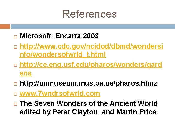 References Microsoft Encarta 2003 http: //www. cdc. gov/ncidod/dbmd/wondersi nfo/wondersofwrld_t. html http: //ce. eng. usf.