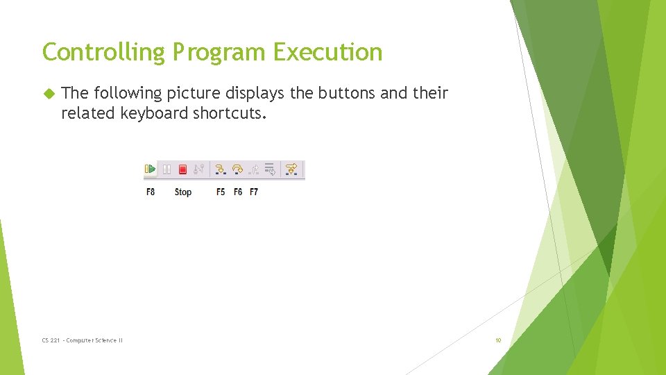 Controlling Program Execution The following picture displays the buttons and their related keyboard shortcuts.