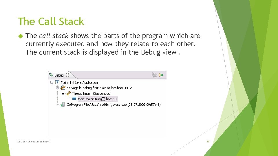 The Call Stack The call stack shows the parts of the program which are