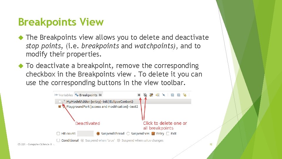 Breakpoints View The Breakpoints view allows you to delete and deactivate stop points, (i.