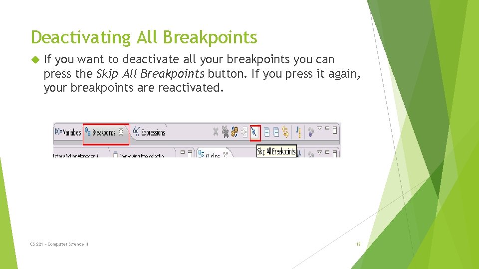 Deactivating All Breakpoints If you want to deactivate all your breakpoints you can press