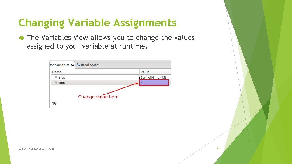 Changing Variable Assignments The Variables view allows you to change the values assigned to