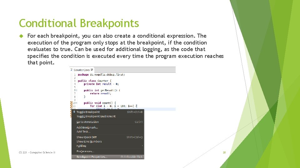 Conditional Breakpoints For each breakpoint, you can also create a conditional expression. The execution