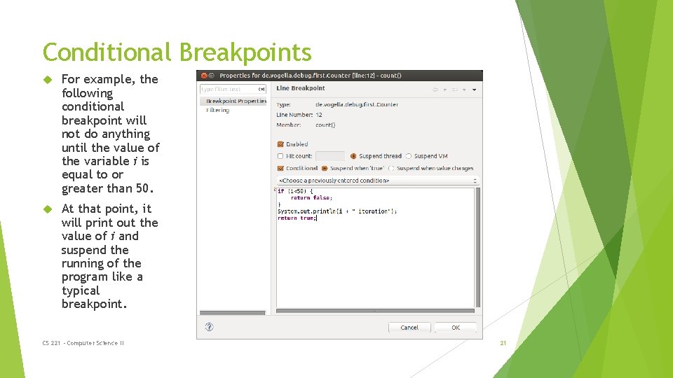 Conditional Breakpoints For example, the following conditional breakpoint will not do anything until the