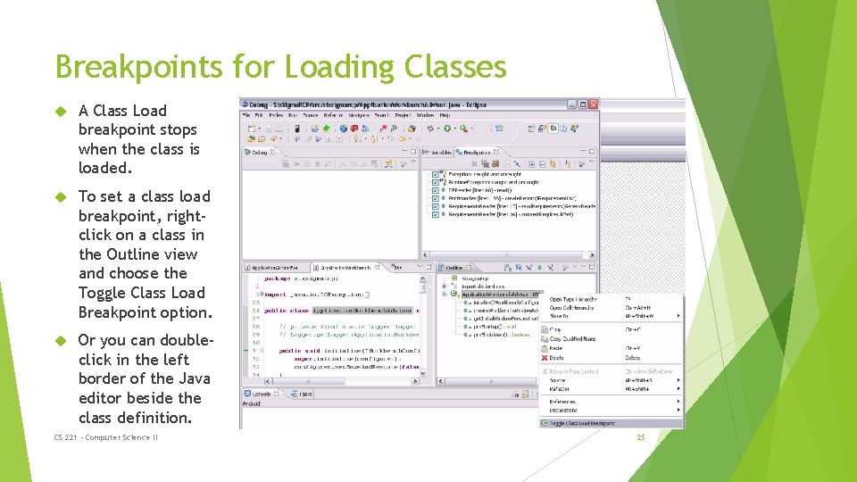 Breakpoints for Loading Classes A Class Load breakpoint stops when the class is loaded.